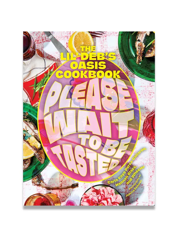 Please Wait to Be Tasted: The Lil' Deb's Oasis Cookbook